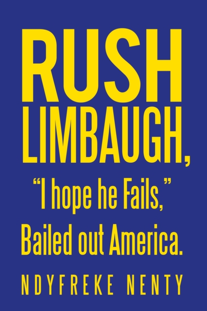 Rush Limbaugh, "e;I Hope He Fails,"e; Bailed out America.