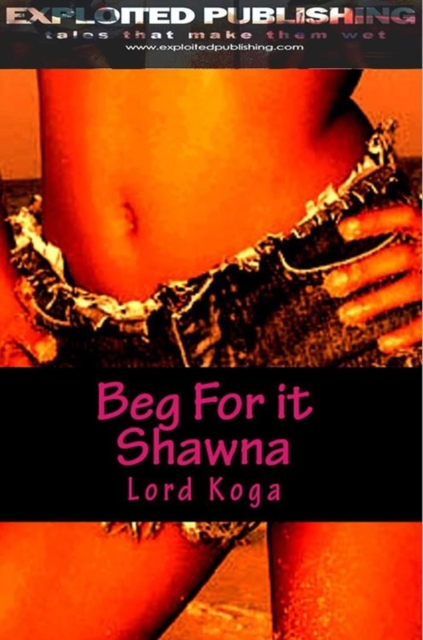 Beg for it Shawna!