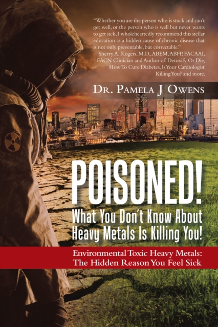 Poisoned!  What You Don'T Know About Heavy Metals Is Killing You!