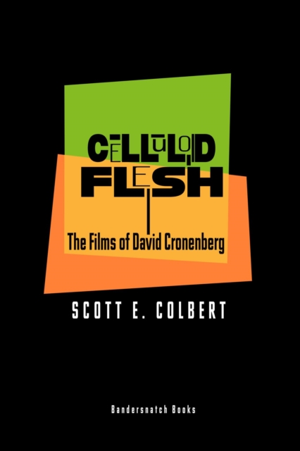 Celluloid Flesh: The Films of David Cronenberg