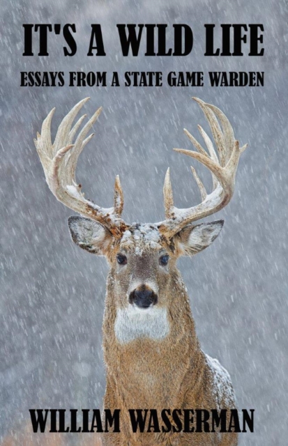 It's a Wild Life: Essays from a State Game Warden