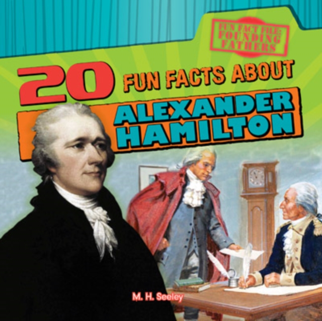 20 Fun Facts About Alexander Hamilton