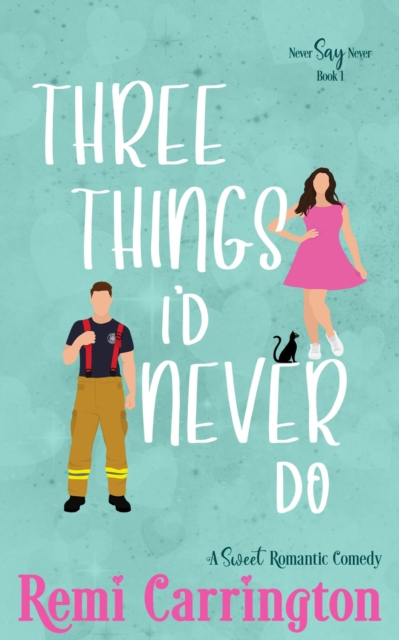 Three Things I'd Never Do: A Sweet Romantic Comedy