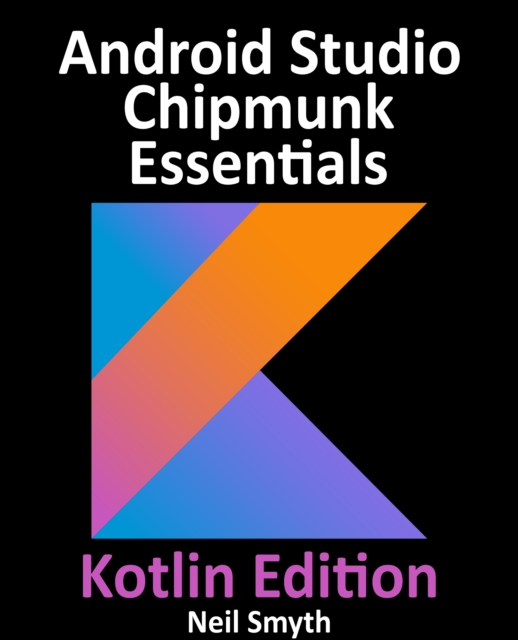 Android Studio Chipmunk Essentials - Kotlin Edition