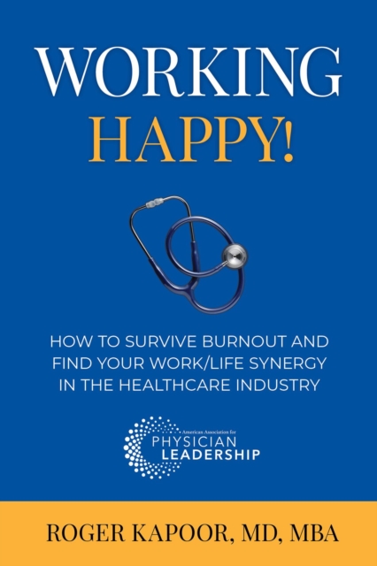 Working Happy! How to Survive Burnout and Find Your Work/Life Synergy in the Healthcare Industry