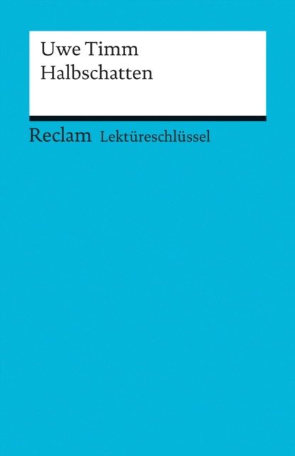 Lektüreschlüssel. Uwe Timm: Halbschatten