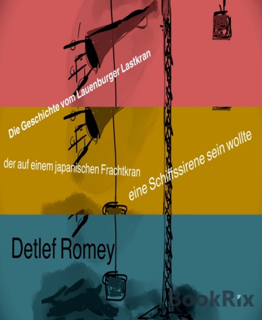 Die Geschichte vom Lauenburger Lastkran der auf einem japanischen Frachtkran eine Schiffssirene sein wollte wollte