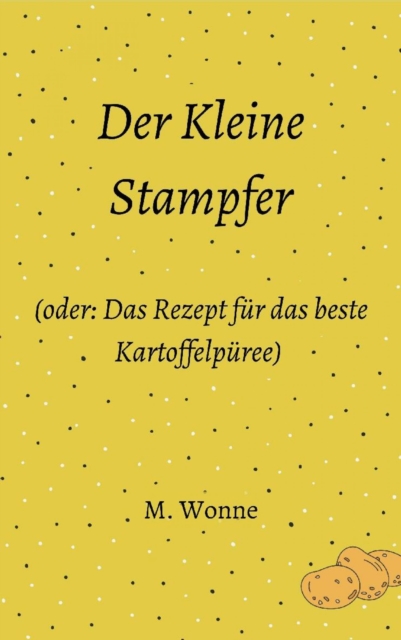 Der Kleine Stampfer (oder: Das Rezept für das beste Kartoffelpüree)