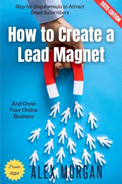 How to Create a Lead Magnet: