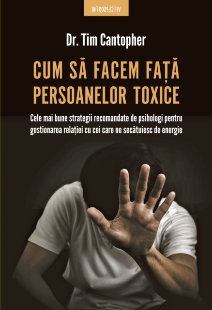 Cum Să Facem Față Persoanelor Toxice