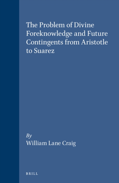 Problem of Divine Foreknowledge and Future Contingents from Aristotle to Suarez