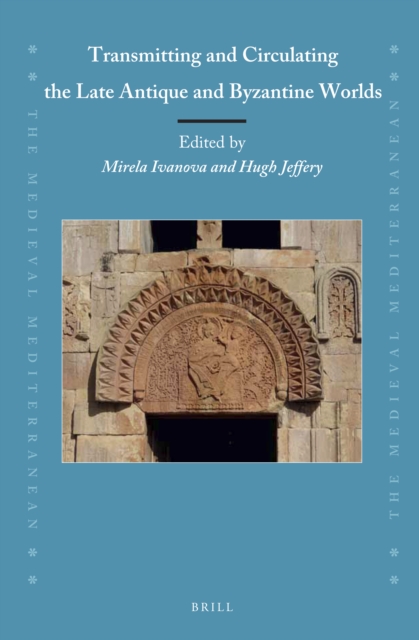 Transmitting and Circulating the Late Antique and Byzantine Worlds