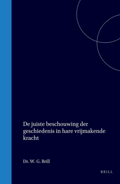 De juiste beschouwing der geschiedenis in hare vrijmakende kracht