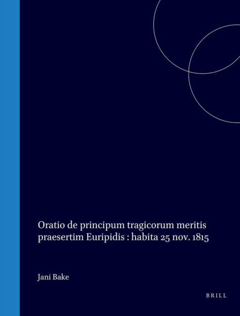 Jani Bake Oratio de principum tragicorum meritis praesertim Euripidis