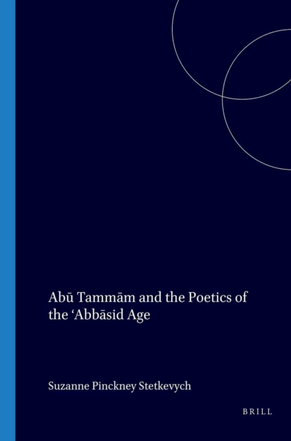 Abu Tammam and the Poetics of the 'Abbasid Age
