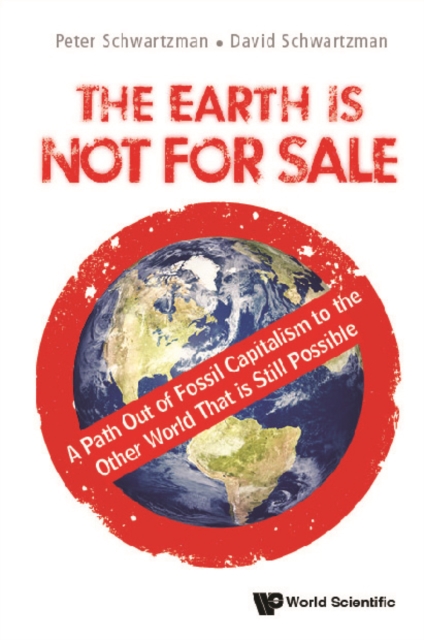 Earth Is Not For Sale, The: A Path Out Of Fossil Capitalism To The Other World That Is Still Possible