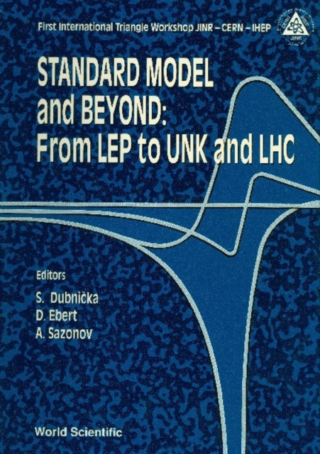 Standard Model And Beyond: From Lep To Unk And Lhc - Proceedings Of The First International Triangle Workshop (Jinr-cern-ihep)