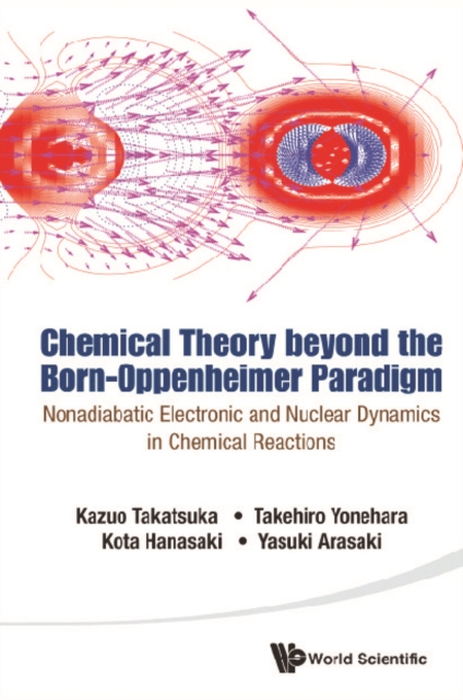 Chemical Theory Beyond The Born-oppenheimer Paradigm: Nonadiabatic Electronic And Nuclear Dynamics In Chemical Reactions