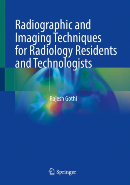 Radiographic and Imaging Techniques for Radiology Residents and Technologists