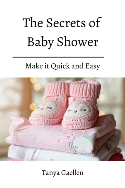 Secrets Of Baby Shower! Make it Quick and Easy