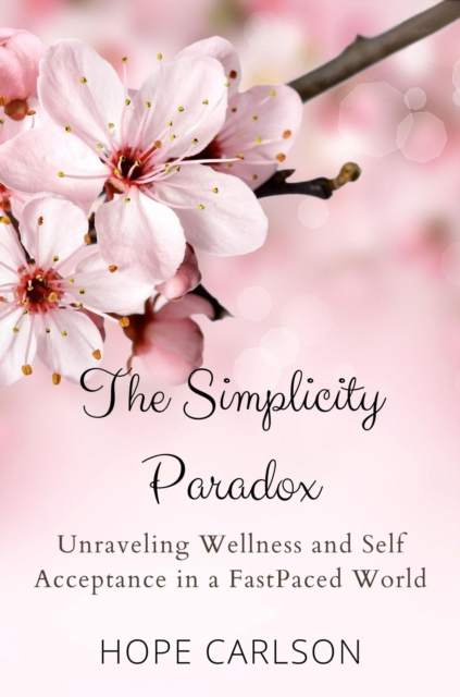 Simplicity Paradox  Unraveling Wellness and Self-Acceptance in a Fast-Paced World