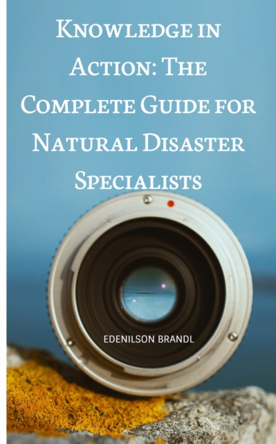 Knowledge in Action: The Complete Guide for Natural Disaster Experts