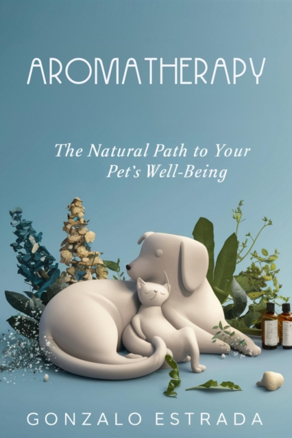 Aromatherapy, The natural path to your pet's well being