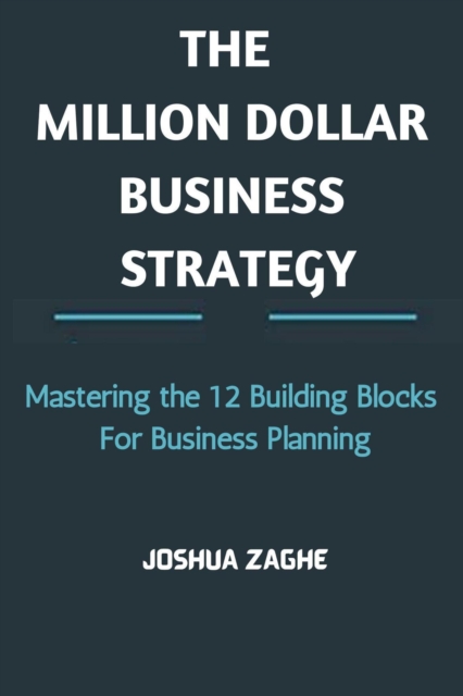 Million Dollar Business Strategy: Mastering the 12 Building Blocks For Business Planning