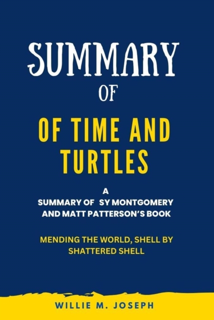 Summary of Of Time and Turtles By Sy Montgomery and Matt Patterson: Mending the World, Shell by Shattered Shell