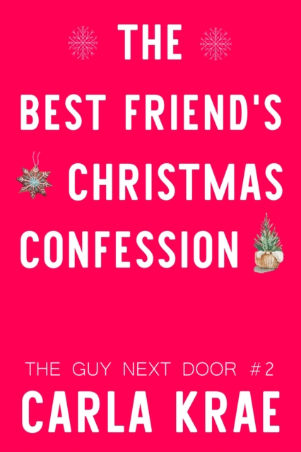Best Friend's Christmas Confession - A Friends to Lovers Holiday Romance (The Guy Next Door #2)