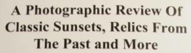 Photographic Review of Classic Sunsets, Relics from the Past and More.