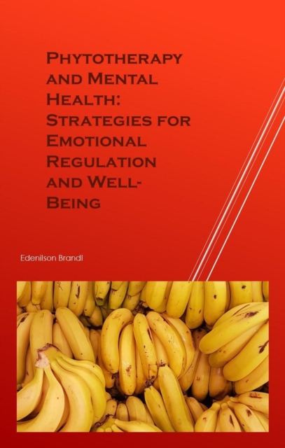 Phytotherapy and Mental Health: Strategies for Emotional Regulation and Well-Being