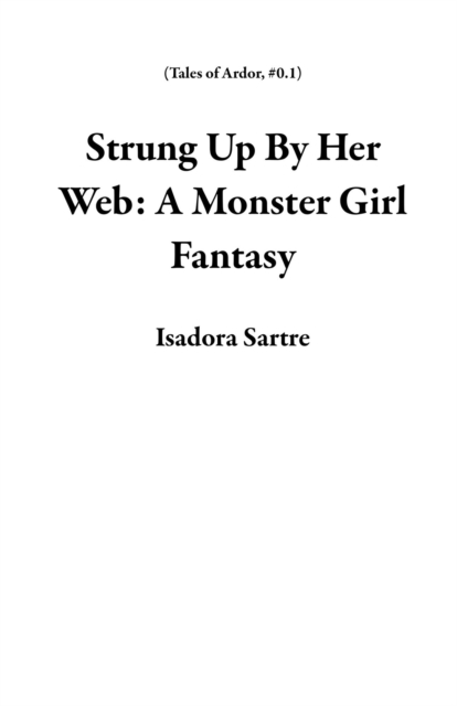 Strung Up By Her Web: A Monster Girl Fantasy