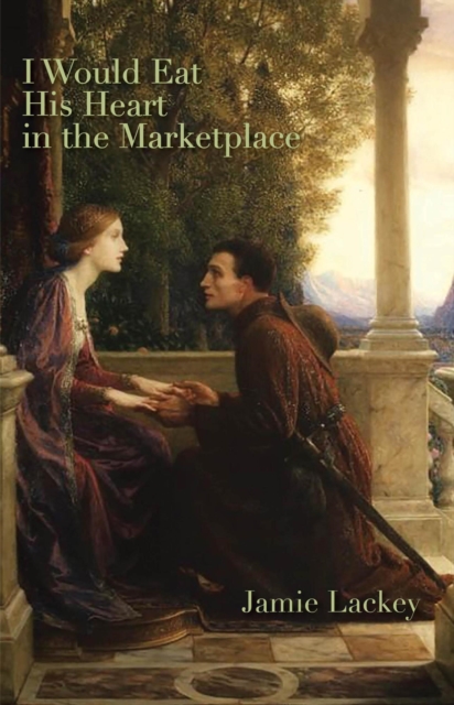 I Would Eat His Heart in the Marketplace