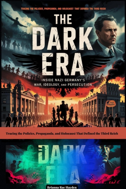Dark Era: Inside Nazi Germany's War, Ideology, and Persecution