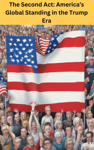 Second Act: America's Global Standing in the Trump Era