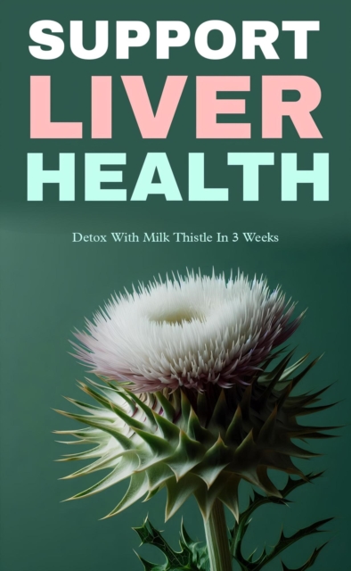 Support liver health with milk thistle