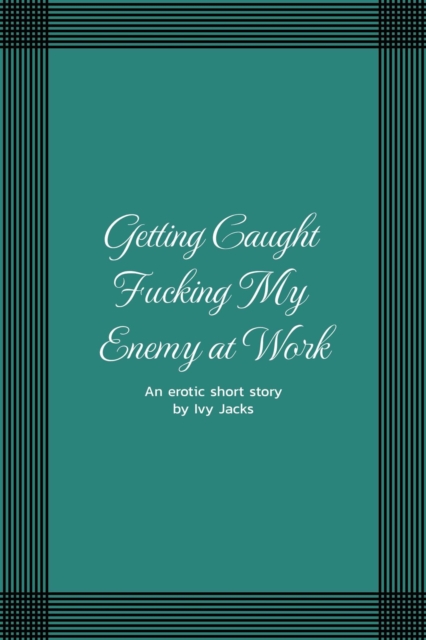 Getting Caught Fucking My Enemy at Work