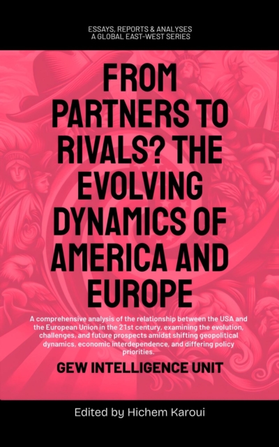 From Partners to Rivals? The Evolving Dynamics Of America And Europe