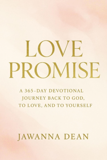 Love Promise A 365-Day Devotional Journey Back to God, to Love, and to Yourself