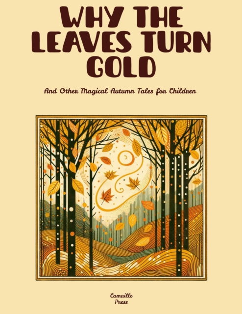 Why the Leaves Turn Gold And Other Magical Autumn Tales for Children