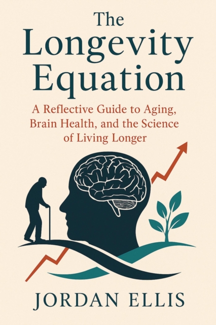 Longevity Equation: A Reflective Guide to Aging, Brain Health, and the Science of Living Longer
