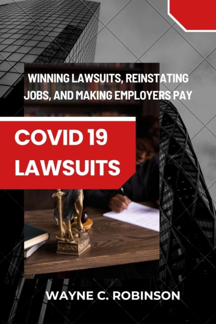 COVID 19 Lawsuits: How to Sue Your Employer And Win