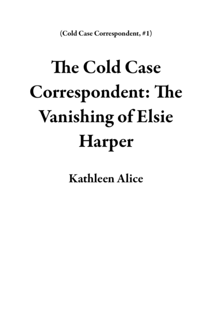 Cold Case Correspondent: The Vanishing of Elsie Harper