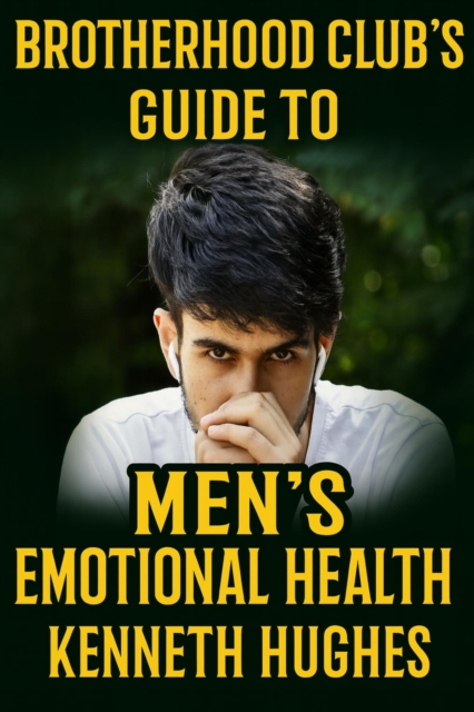 Brotherhood Club's Guide to Men's Emotional Health