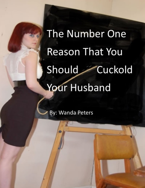 Number One Reason That You Should Cuckold Your Husband