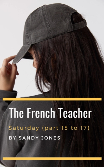 French Teacher - Saturday (Part 15 to 17)