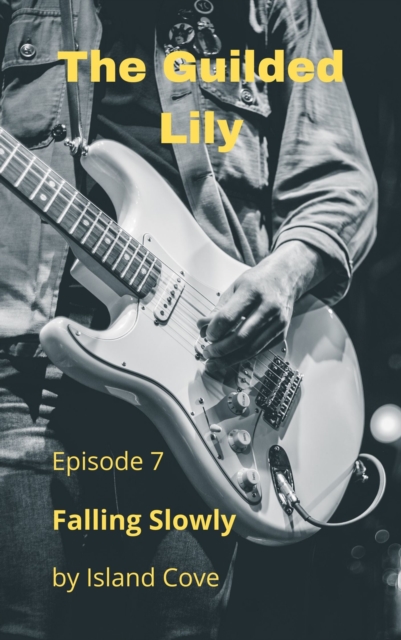Guilded Lily. Episode 7. Falling Slowly.