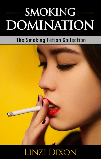 Smoking Domination: The Smoking Fetish Collection
