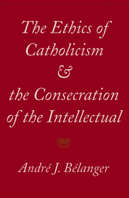 Ethics of Catholicism and the Consecration of the Intellectual